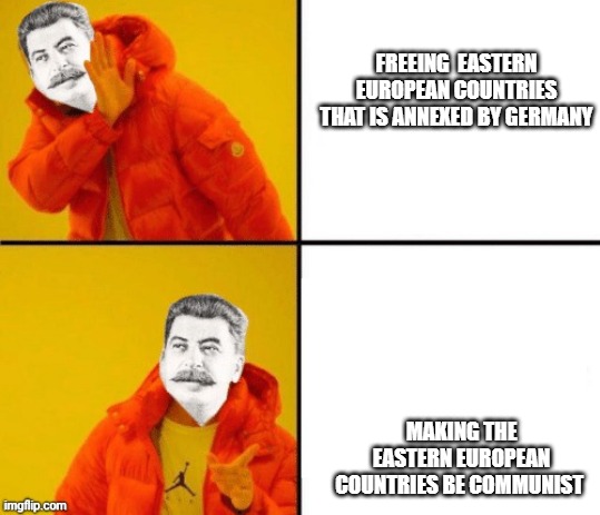 Stalin hotline | FREEING  EASTERN EUROPEAN COUNTRIES THAT IS ANNEXED BY GERMANY; MAKING THE EASTERN EUROPEAN COUNTRIES BE COMMUNIST | image tagged in stalin hotline | made w/ Imgflip meme maker