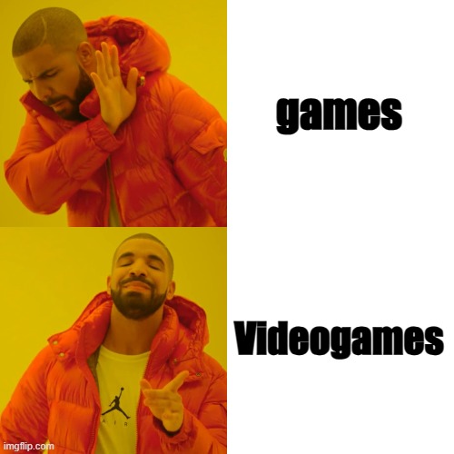 what is bad vs what is good | games; Videogames | image tagged in memes,drake hotline bling | made w/ Imgflip meme maker