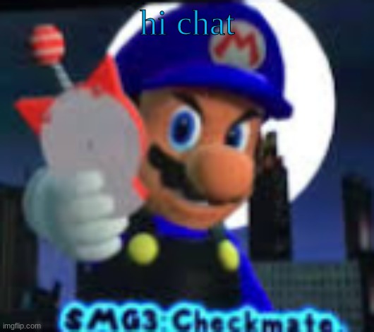 Checkmate. | hi chat | image tagged in checkmate | made w/ Imgflip meme maker
