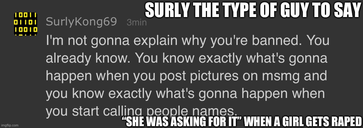 SURLY THE TYPE OF GUY TO SAY; “SHE WAS ASKING FOR IT” WHEN A GIRL GETS RAPED | made w/ Imgflip meme maker