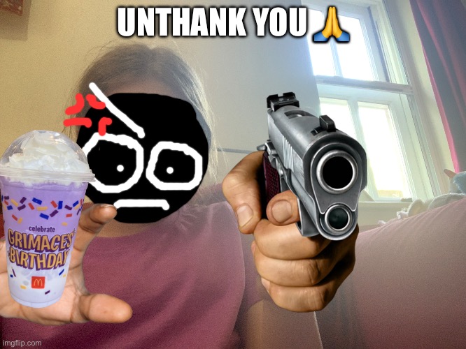 UNTHANK YOU ? | made w/ Imgflip meme maker