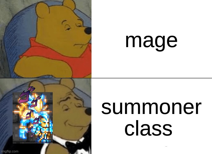 Tuxedo Winnie The Pooh | mage; summoner class | image tagged in memes,tuxedo winnie the pooh | made w/ Imgflip meme maker