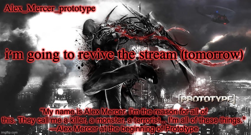Alex_Mercer_prototype's announcement template | i'm going to revive the stream (tomorrow) | image tagged in alex_mercer_prototype's announcement template | made w/ Imgflip meme maker