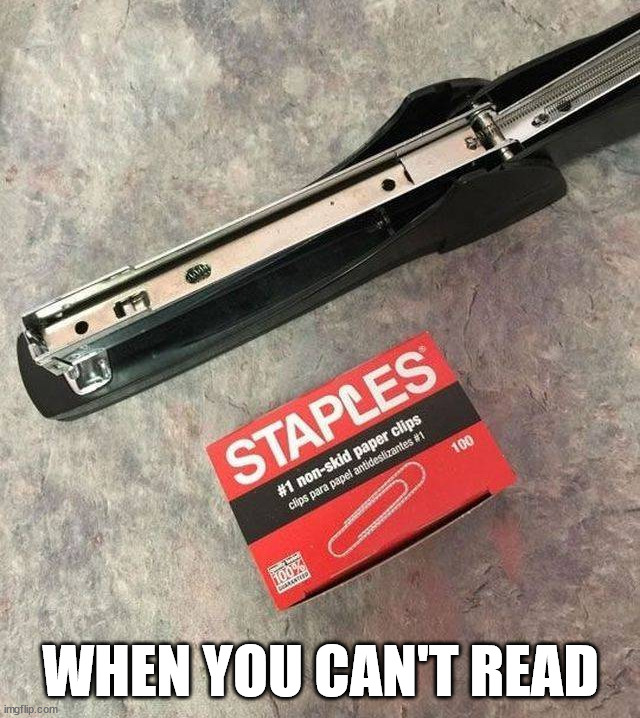 WHEN YOU CAN'T READ | image tagged in you had one job | made w/ Imgflip meme maker