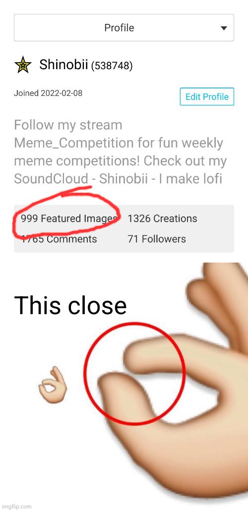 almost to 1000 images! crazy how I made 700 In a month | This close | image tagged in 'i'm this close',images,so close,ooooooo,just one more,cmon do something | made w/ Imgflip meme maker