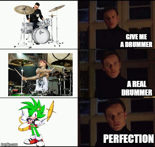 show me the real | GIVE ME A DRUMMER A REAL DRUMMER PERFECTION | image tagged in show me the real | made w/ Imgflip meme maker