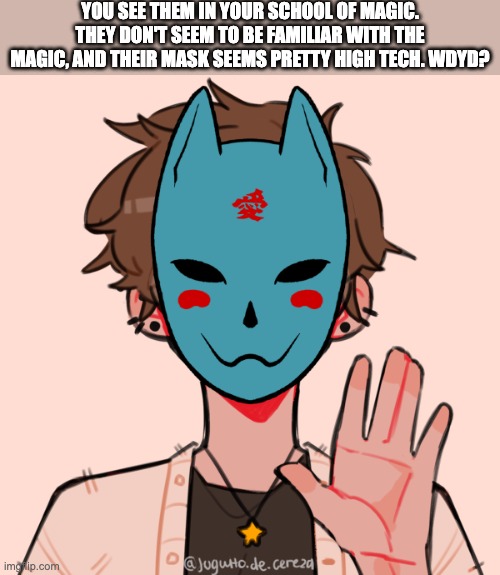 This is my first posted RP! | YOU SEE THEM IN YOUR SCHOOL OF MAGIC. THEY DON'T SEEM TO BE FAMILIAR WITH THE MAGIC, AND THEIR MASK SEEMS PRETTY HIGH TECH. WDYD? | image tagged in roleplaying | made w/ Imgflip meme maker