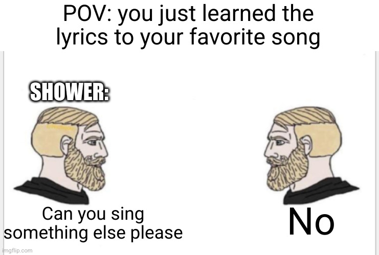 the FINAL COUNTDOWN boom bafda boom bum BA DUUUMMMM | POV: you just learned the lyrics to your favorite song; SHOWER:; No; Can you sing something else please | image tagged in shower,song,singing,so true,relatable,funny | made w/ Imgflip meme maker