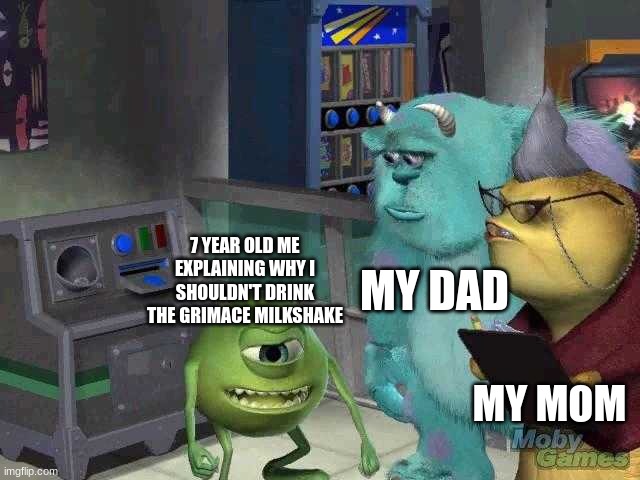 agrnouojri wijo | MY DAD; 7 YEAR OLD ME EXPLAINING WHY I SHOULDN'T DRINK THE GRIMACE MILKSHAKE; MY MOM | image tagged in mike wazowski trying to explain,grimace shake,memes,stupid,dumb | made w/ Imgflip meme maker