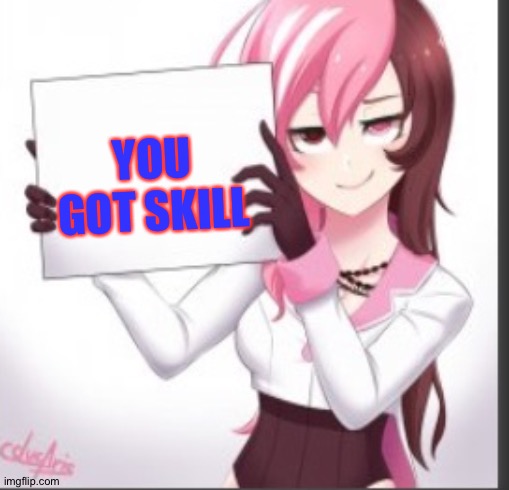 You are... | YOU GOT SKILL | image tagged in you are | made w/ Imgflip meme maker