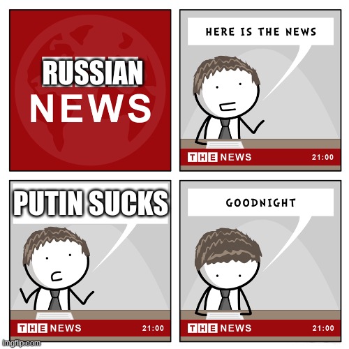 the news | RUSSIAN; PUTIN SUCKS | image tagged in the news,memes,vladimir putin,russia | made w/ Imgflip meme maker