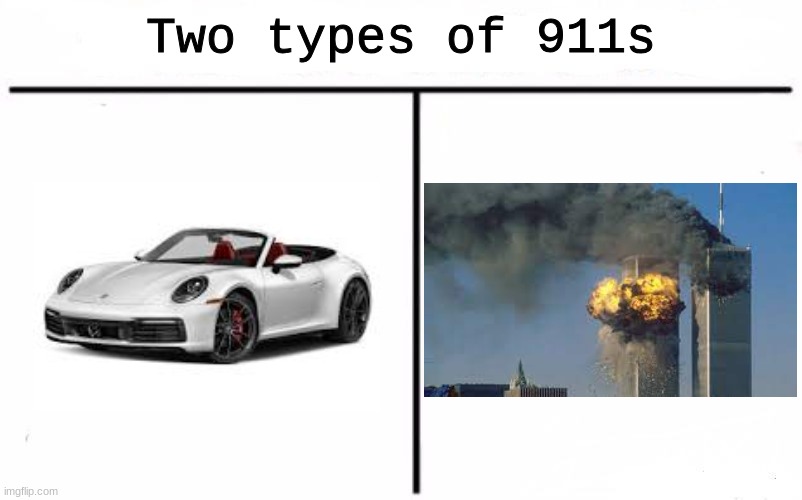 Hey guys, I unlocked 911! | Two types of 911s | made w/ Imgflip meme maker