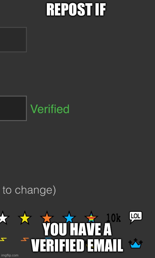 REPOST IF; YOU HAVE A VERIFIED EMAIL | made w/ Imgflip meme maker