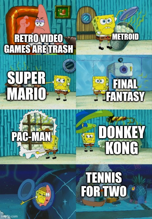 title here | METROID; RETRO VIDEO GAMES ARE TRASH; SUPER MARIO; FINAL FANTASY; PAC-MAN; DONKEY KONG; TENNIS FOR TWO | image tagged in spongebob diapers meme | made w/ Imgflip meme maker