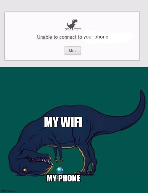 Hmm... | your phone; MY WIFI; MY PHONE | image tagged in can't connect to the internet | made w/ Imgflip meme maker