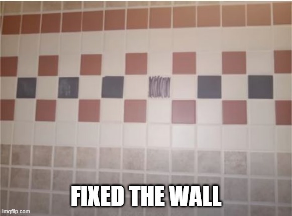 Scribble | FIXED THE WALL | image tagged in you had one job | made w/ Imgflip meme maker