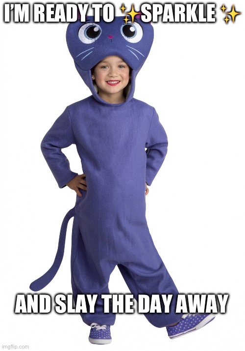 My girl do be all dressed up and wearing makeup | I’M READY TO ✨SPARKLE ✨; AND SLAY THE DAY AWAY | image tagged in bartleby children s cat costume,true and the rainbow kingdom,kids,kids show,costume,cursed | made w/ Imgflip meme maker