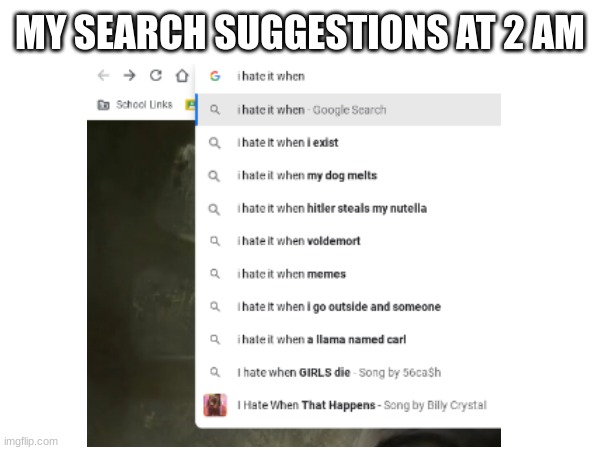 title here | MY SEARCH SUGGESTIONS AT 2 AM | image tagged in google search | made w/ Imgflip meme maker
