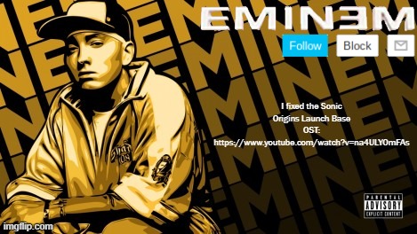 Eminem | I fixed the Sonic Origins Launch Base OST:
https://www.youtube.com/watch?v=na4ULYOmFAs | image tagged in eminem | made w/ Imgflip meme maker