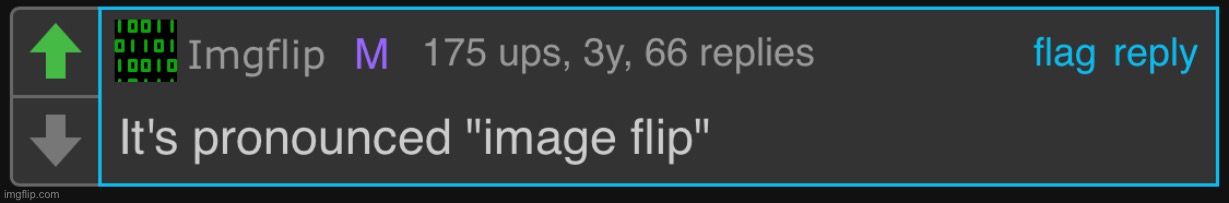 I think I finally found it, the most upvoted comment | made w/ Imgflip meme maker