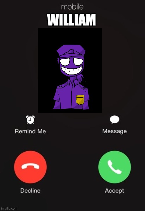 Would you answer my call? | WILLIAM | image tagged in incoming call | made w/ Imgflip meme maker