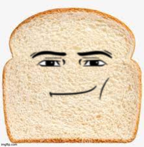 Bread | image tagged in bread | made w/ Imgflip meme maker