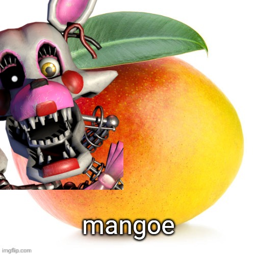 mangoe | mangoe | image tagged in mango,somewhat funny | made w/ Imgflip meme maker