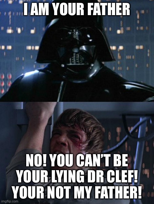 How I imagine scp 166 meeting her father (Dr clef) | I AM YOUR FATHER; NO! YOU CAN’T BE YOUR LYING DR CLEF! YOUR NOT MY FATHER! | image tagged in i am your father | made w/ Imgflip meme maker