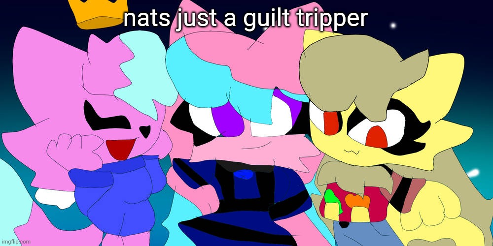 kitty, muffin and fly | nats just a guilt tripper | image tagged in kitty muffin and fly | made w/ Imgflip meme maker