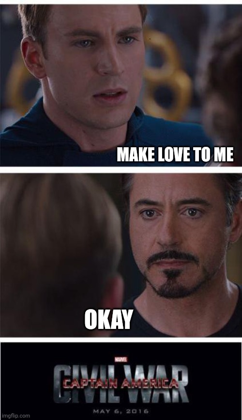 Marvel Civil War 1 Meme | MAKE LOVE TO ME; OKAY | image tagged in memes,marvel civil war 1 | made w/ Imgflip meme maker