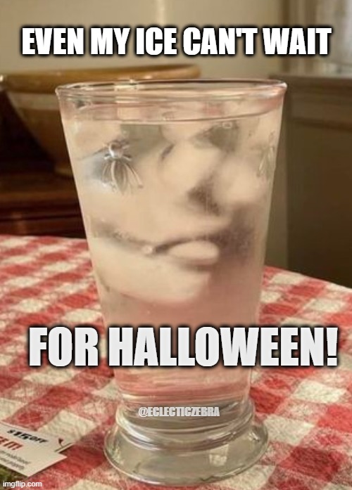 Halloween | EVEN MY ICE CAN'T WAIT; FOR HALLOWEEN! @ECLECTICZEBRA | image tagged in happy halloween | made w/ Imgflip meme maker