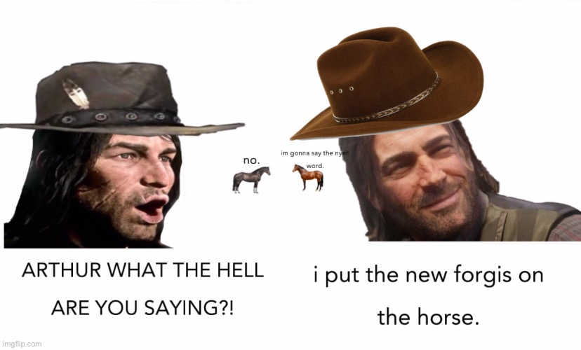 What is Arthur sayin | image tagged in meme,rdr2,thenyehword | made w/ Imgflip meme maker