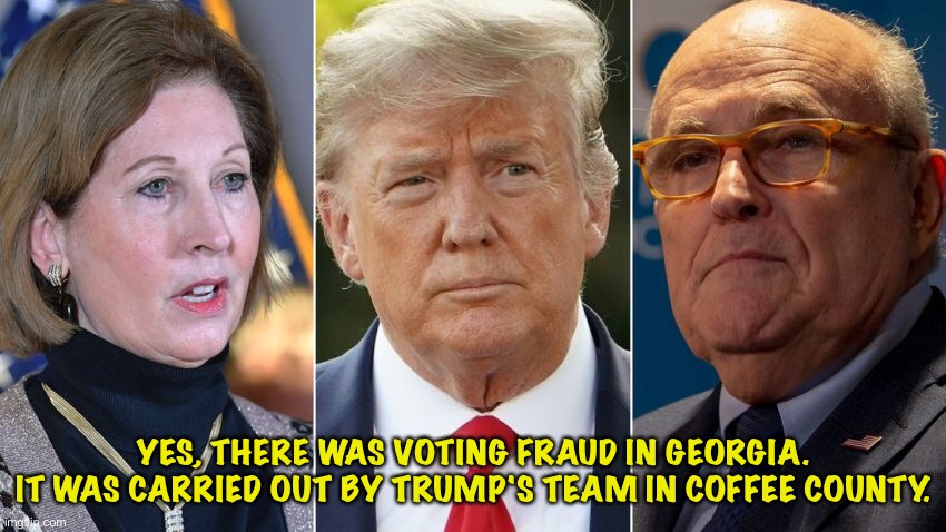 Voting Fraud in Georgia | YES, THERE WAS VOTING FRAUD IN GEORGIA.
IT WAS CARRIED OUT BY TRUMP'S TEAM IN COFFEE COUNTY. | image tagged in sidney powell,donald trump,rudy giuliani | made w/ Imgflip meme maker