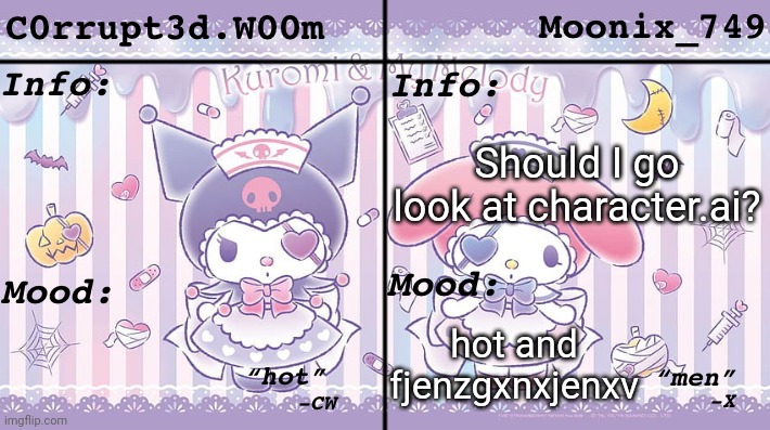 Should I do it? | Should I go look at character.ai? hot and fjenzgxnxjenxv | image tagged in c0rrupt3d w00m moonix_749 s announcement | made w/ Imgflip meme maker