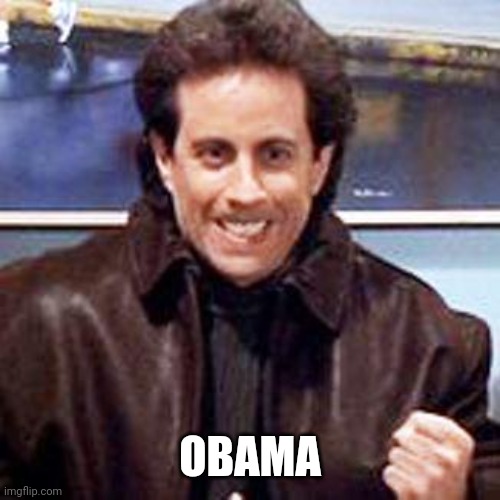 Seinfeld Newman | OBAMA | image tagged in seinfeld newman | made w/ Imgflip meme maker