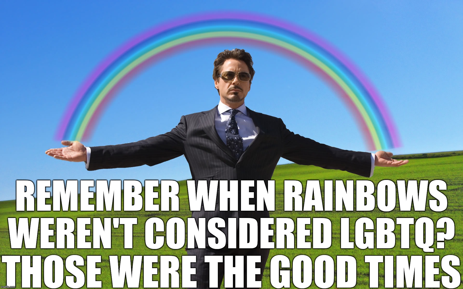 What have we become | REMEMBER WHEN RAINBOWS WEREN'T CONSIDERED LGBTQ? THOSE WERE THE GOOD TIMES | image tagged in tony stark rainbow,memories | made w/ Imgflip meme maker