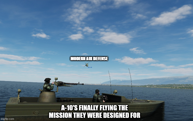 Bad News Inbound | MODERN AIR DEFENSE; A-10'S FINALLY FLYING THE MISSION THEY WERE DESIGNED FOR | image tagged in bad news inbound | made w/ Imgflip meme maker