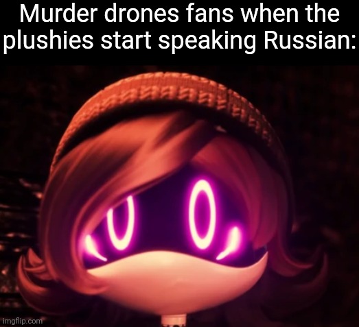 Uzi Shocked in horror | Murder drones fans when the plushies start speaking Russian: | image tagged in uzi shocked in horror | made w/ Imgflip meme maker