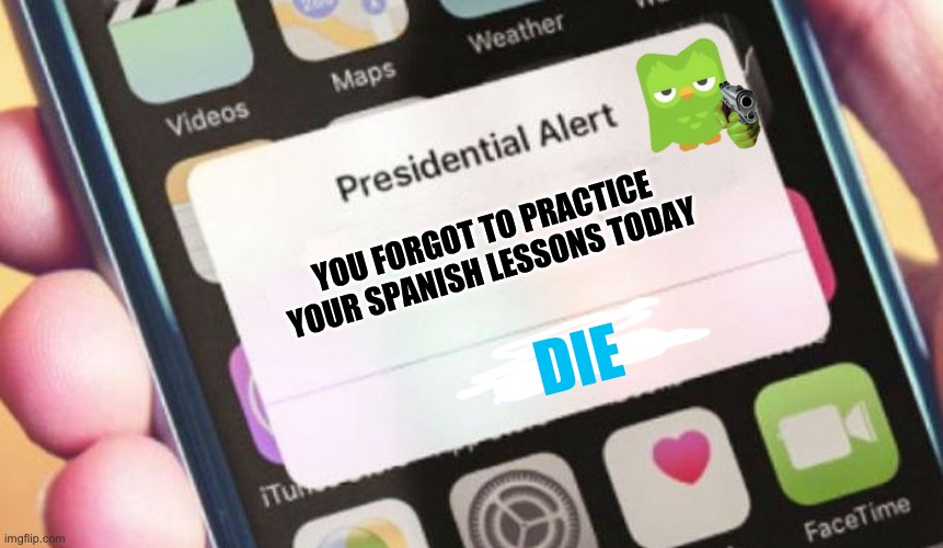 Presidential Alert Meme | YOU FORGOT TO PRACTICE YOUR SPANISH LESSONS TODAY; DIE | image tagged in memes,presidential alert | made w/ Imgflip meme maker