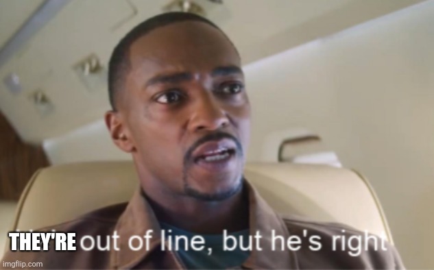 He's out of line but he's right (isolated) | THEY'RE | image tagged in he's out of line but he's right isolated | made w/ Imgflip meme maker
