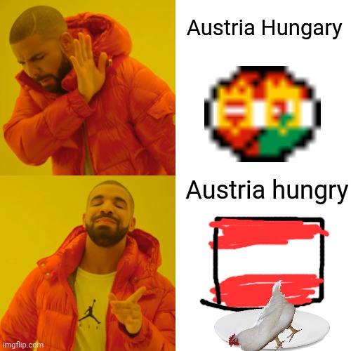 Austria hungry | Austria Hungary; Austria hungry | image tagged in memes,drake hotline bling,historical meme | made w/ Imgflip meme maker