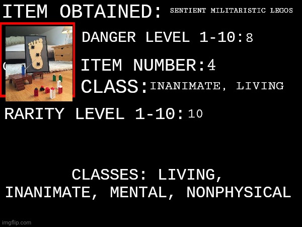 Item Number 4: military Legos | SENTIENT MILITARISTIC LEGOS; 8; 4; INANIMATE, LIVING; 10 | image tagged in kfcisgood's item obtained | made w/ Imgflip meme maker