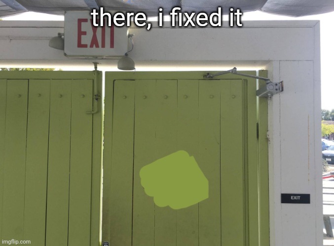 there, i fixed it | made w/ Imgflip meme maker