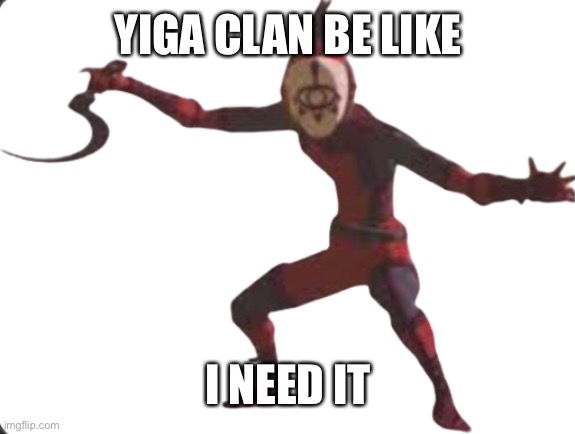 yiga | YIGA CLAN BE LIKE I NEED IT | image tagged in yiga | made w/ Imgflip meme maker
