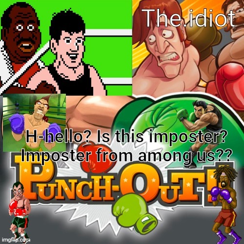 Punchout announcment temp | H-hello? Is this imposter? Imposter from among us?? | image tagged in punchout announcment temp | made w/ Imgflip meme maker