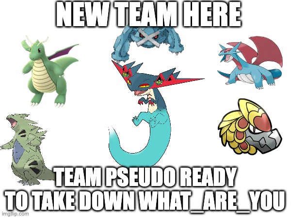 We are ready to join the war | NEW TEAM HERE; TEAM PSEUDO READY TO TAKE DOWN WHAT_ARE_YOU | image tagged in teamwork | made w/ Imgflip meme maker