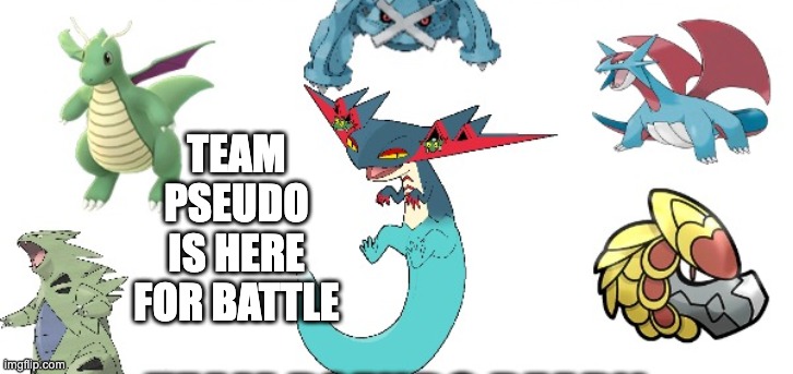 TEAM PSEUDO IS HERE FOR BATTLE | made w/ Imgflip meme maker