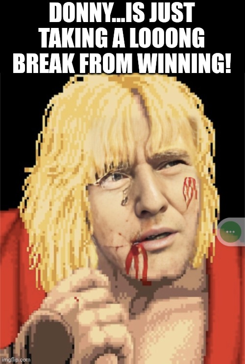 Tired of winning | DONNY...IS JUST TAKING A LOOONG BREAK FROM WINNING! | image tagged in conservative,republican,trump,democrats,biden,liberal | made w/ Imgflip meme maker
