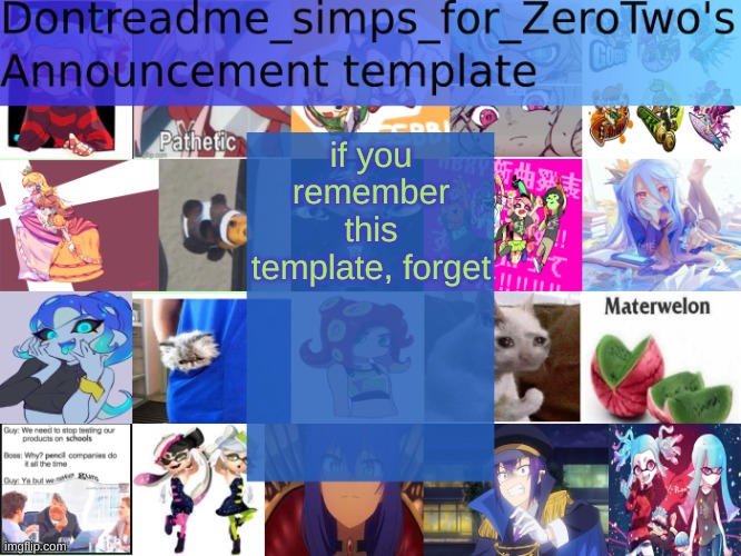 i am going to kill myrself | if you remember this template, forget | image tagged in dontreadme_simps_for_zerotwo's announcement template | made w/ Imgflip meme maker