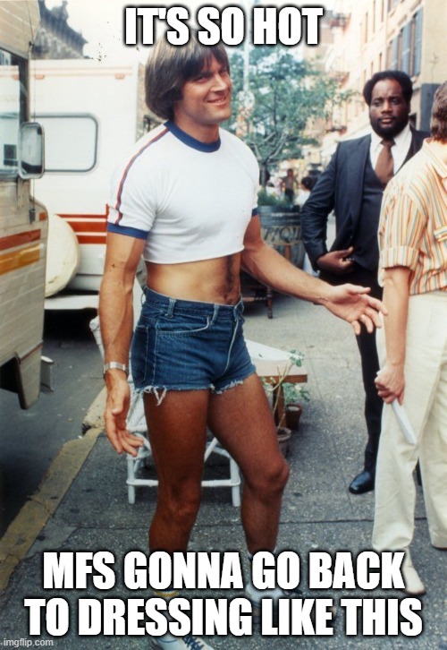 So Hot Men's Short Shorts and Crop Shirt | IT'S SO HOT; MFS GONNA GO BACK TO DRESSING LIKE THIS | image tagged in 1980s,80s,summer,hot,heat,heatwave | made w/ Imgflip meme maker